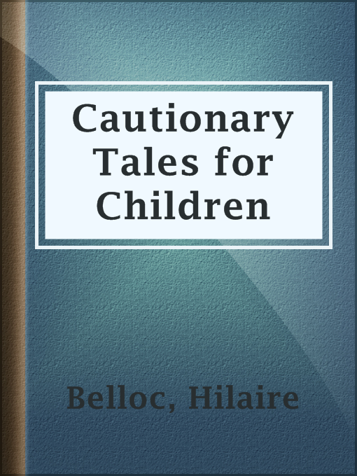 Title details for Cautionary Tales for Children by Hilaire Belloc - Available
